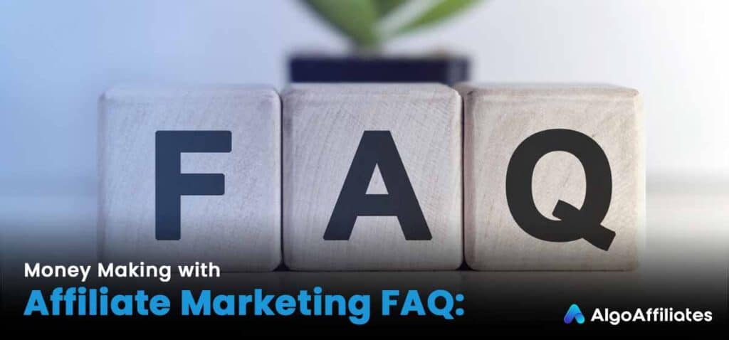Money Making with Affiliate Marketing FAQ