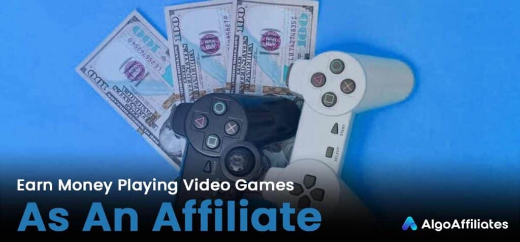Earn Money Playing Video Games as an Affiliate
