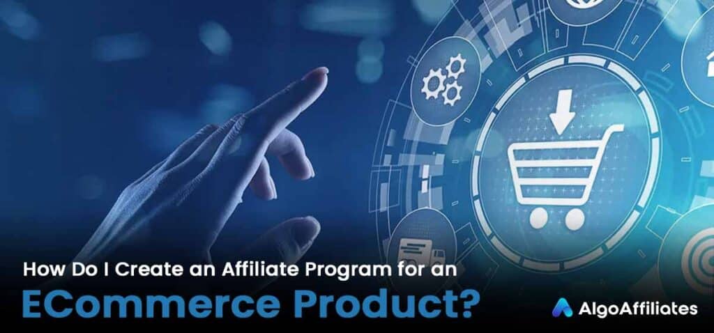 Create an Affiliate Program for an ECommerce Product