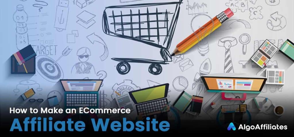 How to Make an ECommerce Affiliate Website