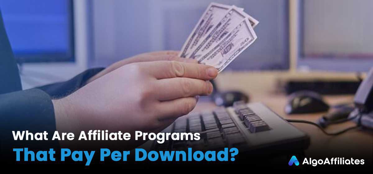 Los mejores programas de afiliados que pagan por descarga - Algo Affiliates