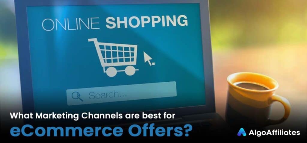 What Marketing Channels are best for eCommerce Offers